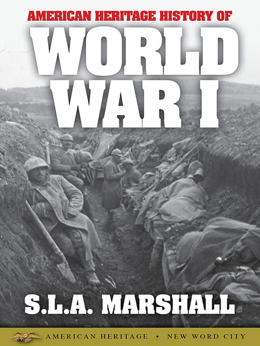Title details for American Heritage History of World War I by S. L. A. Marshall - Available